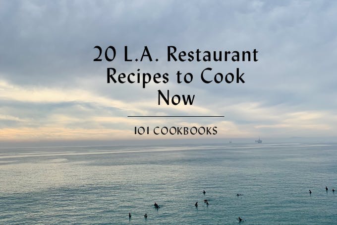 20 L.A. Restaurant Recipes to Cook Now